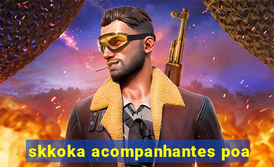 skkoka acompanhantes poa